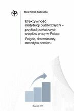 Okadka ksiki Efektywno instytucji publicznych - przykad powiatowych urzdw pracy w Polsce. Pojcie, determinanty, metodyka pomiaru