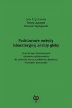 Okładka - Podstawowe metody laboratoryjnej analizy gleby. Skrypt do zajęć laboratoryjnych z przedmiotu gleboznawstwo dla studentów kierunku architektura krajobrazu Politechniki Białostockiej - Zofia E. Tyszkiewicz, Robert Czubaszek, Sławomir Roj-Rojewski