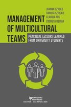 Okładka - Management of multicultural teams. Practical lessons learned from university students - Joanna Szydło, Danuta Szpilko, Claudia Rus, Codruta Osoian