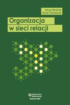 Okładka - Organizacja w sieci relacji - Anna Wasiluk, Anna Tomaszuk