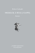 Okładka - Orzełek z białą głową - Robert Lalonde