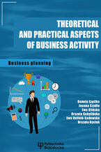 Okładka - Theoretical and practical aspects of business activity. Business planing - Danuta Szpilko, Joanna Szydło, Ewa Glińska, Urszula Kobylińska, Ewa Rollnik-Sadowska, Urszula Ryciuk