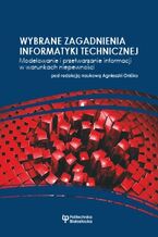 Okładka książki Wybrane zagadnienia informatyki technicznej. Modelowanie i przetwarzanie informacji w warunkach niepewności