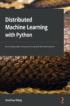 Distributed Machine Learning with Python. Accelerating model training and serving with distributed systems