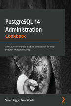 Okładka - PostgreSQL 14 Administration Cookbook. Over 175 proven recipes for database administrators to manage enterprise databases effectively - Simon Riggs, Gianni Ciolli