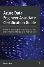 Okładka - Azure Data Engineer Associate Certification Guide. A hands-on reference guide to developing your data engineering skills and preparing for the DP-203 exam - Newton Alex