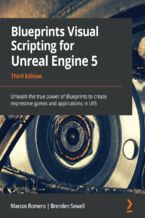 Okładka - Blueprints Visual Scripting for Unreal Engine 5. Unleash the true power of Blueprints to create impressive games and applications in UE5 - Third Edition - Marcos Romero, Brenden Sewell, Luis Cataldi