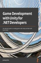 Okładka - Game Development with Unity for .NET Developers. The ultimate guide to creating games with Unity and Microsoft Game Stack - Jiadong Chen, Ed Price