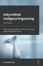 Okładka - Unity Artificial Intelligence Programming. Add powerful, believable, and fun AI entities in your game with the power of Unity - Fifth Edition - Dr. Davide Aversa