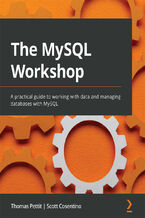Okładka - The MySQL Workshop. A practical guide to working with data and managing databases with MySQL - Thomas Pettit, Scott Cosentino