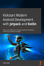 Okładka - Kickstart Modern Android Development with Jetpack and Kotlin. Enhance your applications by integrating Jetpack and applying modern app architectural concepts - Catalin Ghita