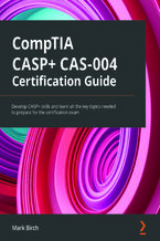 Okładka - CompTIA CASP+ CAS-004 Certification Guide. Develop CASP+ skills and learn all the key topics needed to prepare for the certification exam - Mark Birch