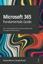 Okładka - Microsoft 365 Fundamentals Guide. Over 100 tips and tricks to help you get up and running with M365 quickly - Gustavo Moraes, Douglas Romao