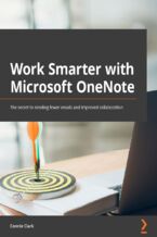 Okładka - Work Smarter with Microsoft OneNote. An expert guide to setting up OneNote notebooks to become more organized, efficient, and productive - Connie Clark