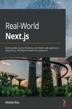 Real-World Next.js. Build scalable, high-performance, and modern web applications using Next.js, the React framework for production