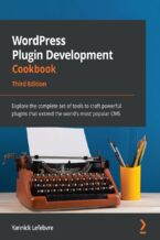 WordPress Plugin Development Cookbook. Explore the complete set of tools to craft powerful plugins that extend the world&#x2019;s most popular CMS - Third Edition