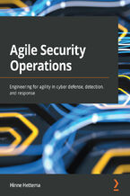 Okładka - Agile Security Operations. Engineering for agility in cyber defense, detection, and response - Hinne Hettema