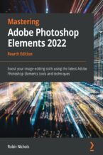Okładka - Mastering Adobe Photoshop Elements 2022. Boost your image-editing skills using the latest Adobe Photoshop Elements tools and techniques - Fourth Edition - Robin Nichols