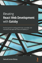Elevating React Web Development with Gatsby. Practical guide to building performant, accessible, and interactive web apps with React and Gatsby.js 4