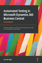 Okładka książki Automated Testing in Microsoft Dynamics 365 Business Central. Efficiently automate test cases for faster development cycles with less time needed for manual testing - Second Edition