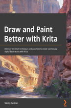 Okładka - Draw and Paint Better with Krita. Discover pro-level techniques and practices to create spectacular digital illustrations with Krita - Wesley Gardner