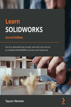 Okładka - Learn SOLIDWORKS. Get up to speed with key concepts and tools to become an accomplished SOLIDWORKS Associate and Professional - Second Edition - Tayseer Almattar