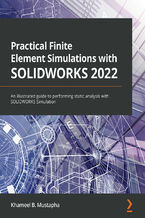Okładka - Practical Finite Element Simulations with SOLIDWORKS 2022. An illustrated guide to performing static analysis with SOLIDWORKS Simulation - Khameel B. Mustapha