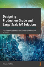Okładka - Designing Production-Grade and Large-Scale IoT Solutions. A comprehensive and practical guide to implementing end-to-end IoT solutions - Mohamed Abdelaziz