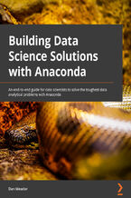 Building Data Science Solutions with Anaconda. A comprehensive starter guide to building robust and complete models
