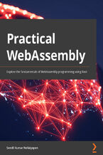 Okładka - Practical WebAssembly. Explore the fundamentals of WebAssembly programming using Rust - Sendil Kumar Nellaiyapen