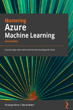 Mastering Azure Machine Learning. Execute large-scale end-to-end machine learning with Azure - Second Edition