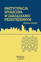 Okładka - Partycypacja społeczna w zarządzaniu przestrzennym w kontekście planistycznym - Sławomira Hajduk