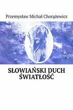 Okładka - Słowiański Duch. Światłość - Przemysław Chorążewicz