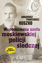 Wspomnienia szefa moskiewskiej policji śledczej. Pamiętniki szefa rosyjskiego policji. Tom 2