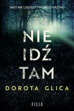 Okładka - Nie idź tam - Dorota Glica