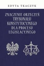 Znaczenie orzecze Trybunau Konstytucyjnego dla procesu legislacyjnego