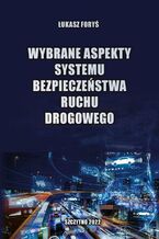 Okładka - Wybrane aspekty systemu bezpieczeństwa ruchu drogowego - Łukasz Foryś