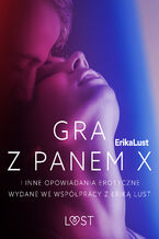 Okładka - Gra z Panem X i inne opowiadania erotyczne wydane we współpracy z Eriką Lust - Lea Lind, Sarah Skov, Olrik, Andrea Hansen, Marianne Sophia Wise, Anita Bang, Cecilie Rosdahl, Linda G., Reiner Larsen Wiese