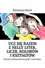 Ucz się razem z Nelly literek, liczb, kolorów i kształtów w opowiadaniu o Nelly jej rodzinie i o kotce Cleo. w wierszyku Alfabet Poznaj cyferki, kolory, kształty w opowiadaniu o Nelly jej rodzinie i o kotce Cleo