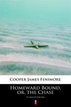 Okładka - Homeward Bound, or, the Chase. A Tale of the Sea - James Fenimore Cooper