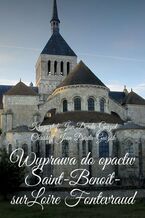 Okładka - Wyprawa do opactw Saint-Benoît-sur-Loire Fontevraud, Notre-Dame de Fontgombault i Montmajour - Krzysztof Derda-Guizot