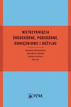 Okładka - Wstrzyknięcia śródskórne, podskórne, domięśniowe i dożylne - Wiesława Ciechaniewicz, Elżbieta Grochans, Ewa Łoś, Anna Maria Cybulska