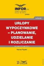 Okładka - Urlopy wypoczynkowe  planowanie, udzielanie i rozliczanie - Mariusz Pigulski