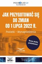 Okładka - Jak przygotować się do zmian od 1 lipca 2022 r. Podatki Wynagrodzenia - Praca zbiorowa