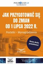 Okadka ksiki Jak przygotowa si do zmian od 1 lipca 2022 r. Podatki Wynagrodzenia