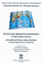 Okadka ksiki STOSUNKI MIDZYNARODOWE W PROCESIE ZMIAN INTERNATIONAL RELATIONS IN THE PROCESS OF CHANGES