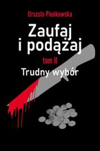 Zaufaj i podążaj. Tom II Trudny wybór