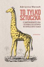 To tylko sztuczka. O samoświadomości kina i technikach deziluzyjnych we współczesnych filmach