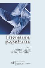 Literatura popularna. T. 2: Fantastyczne kreacje światów