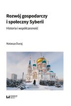 Okładka - Rozwój gospodarczy i społeczny Syberii. Historia i współczesność - Natasza Duraj